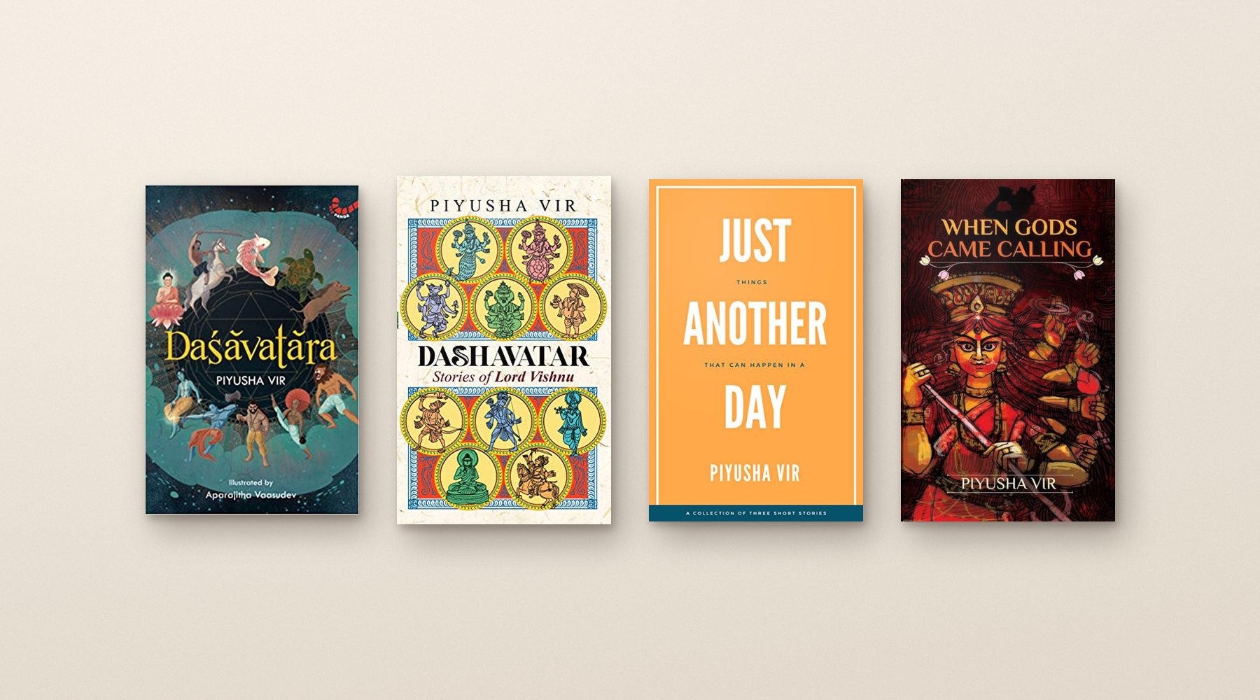 Four books by Piyusha Vir: Dasavatara, Dashavatar: Stories of Lord Vishnu, Just Another Day and When Gods Came Calling